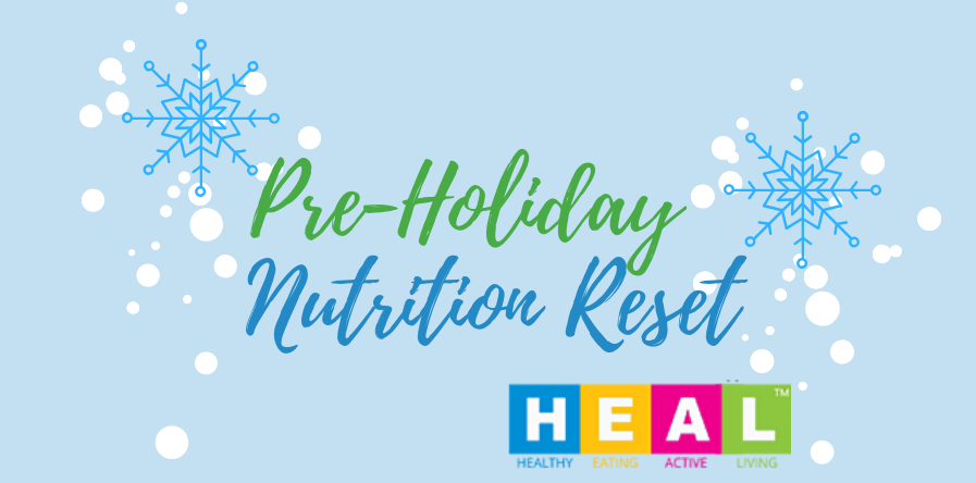 HEAL Pre-Holiday Nutrition Reset- Nov 13, 2019!